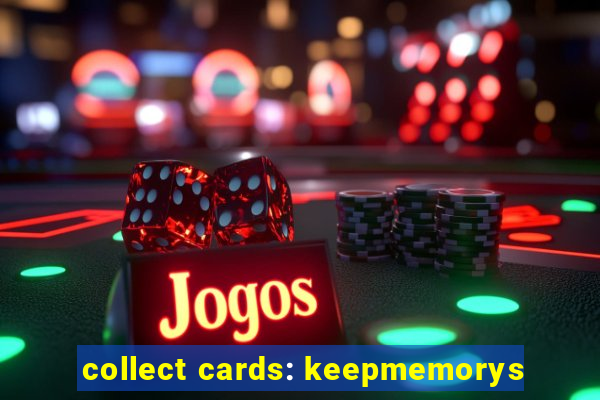 collect cards: keepmemorys